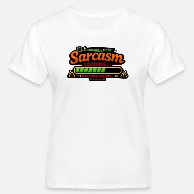 Sarcasm Loading – Processing Stupidity - Women's Organic T-Shirt - white