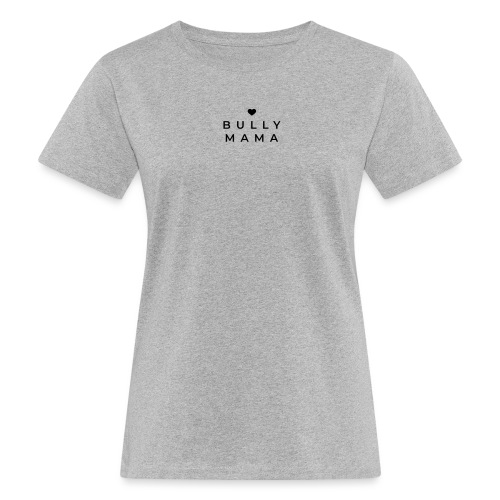 Stolze Bullymama minimalistisch - Frauen Bio-T-Shirt