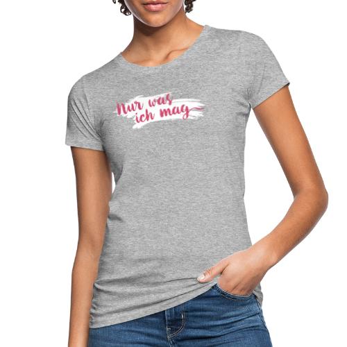 Nur was ich mag - Frauen Bio-T-Shirt