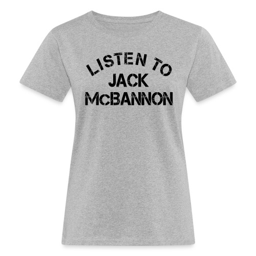 Listen To Jack McBannon (Black Print) - Frauen Bio-T-Shirt