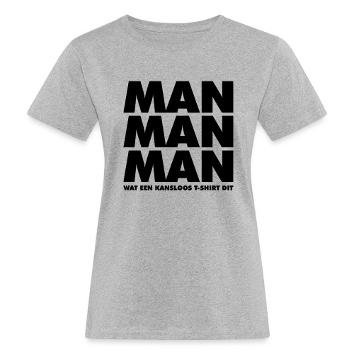 Man man man - Vrouwen Bio-T-shirt