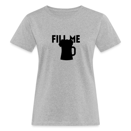 fill me with beer - T-shirt bio Femme