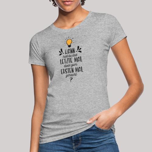 Das letzte erste Mal Schriftzug DUNKEL - Frauen Bio-T-Shirt