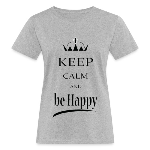 keep_calm and_be_happy-01 - T-shirt ecologica da donna