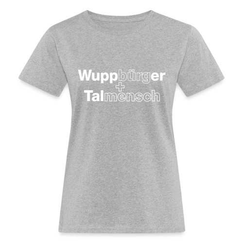 Wuppbu rger Talmensch - Frauen Bio-T-Shirt