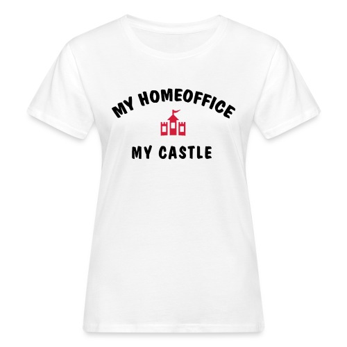 MY HOMEOFFICE MY CASTLE - Frauen Bio-T-Shirt