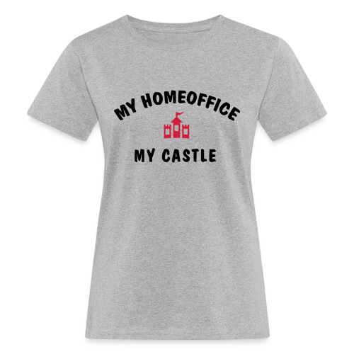 MY HOMEOFFICE MY CASTLE - Frauen Bio-T-Shirt