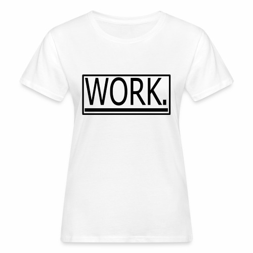 WORK. - Vrouwen Bio-T-shirt
