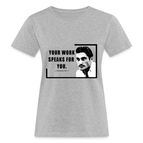 Your Work Speaks for You - T-shirt ecologica da donna