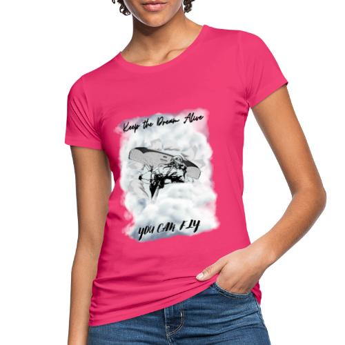 Keep the dream alive. You can fly In the clouds - Women's Organic T-Shirt