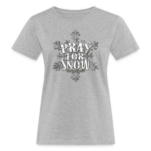 Pray For Snow - Frauen Bio-T-Shirt