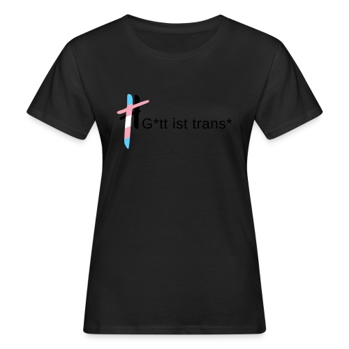 Gott ist trans* - Frauen Bio-T-Shirt