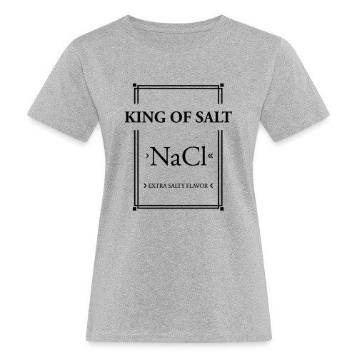 King of Salt - Frauen Bio-T-Shirt