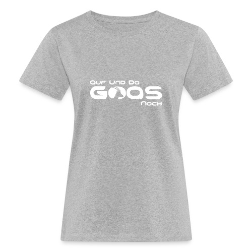 Vorschau: Auf und da Goas noch - Frauen Bio-T-Shirt