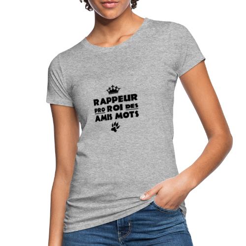 RAPPEUR PRO, ROI DES AMIS MOTS ! - T-shirt bio Femme