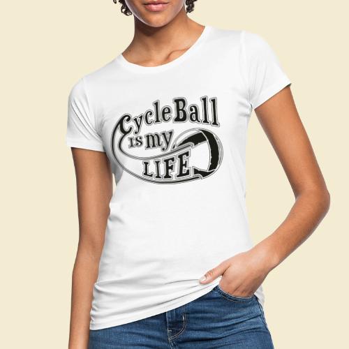 Radball | Cycle Ball is my Life - Frauen Bio-T-Shirt