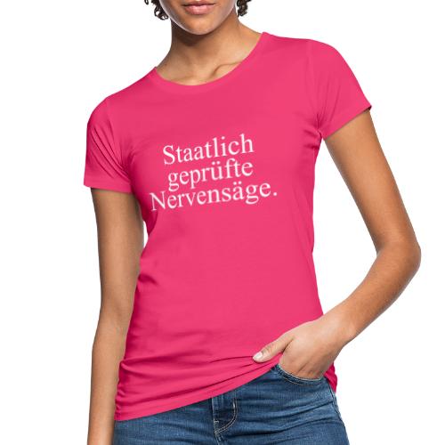 Staatlich geprüfte Nervensäge - Frauen Bio-T-Shirt