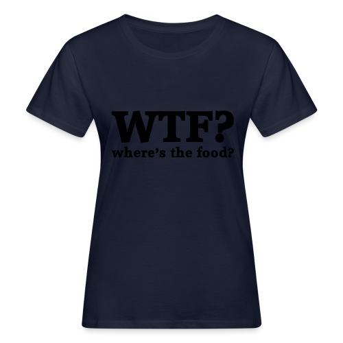 WTF - Where's the food? - Vrouwen Bio-T-shirt