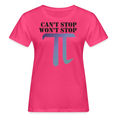 Pi Day Cant Stop Wont Stop Shirt Hell - Frauen Bio-T-Shirt