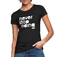 Never Stop Riding - Women's Organic T-Shirt black