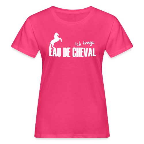 Vorschau: Ich trage EAU DE CHEVAL - Frauen Bio-T-Shirt
