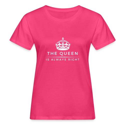 THE QUEEN IS ALWAYS RIGHT - Frauen Bio-T-Shirt