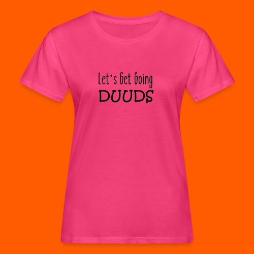 Let's Get Going DUUDS - zwart op alle kleuren - Vrouwen Bio-T-shirt