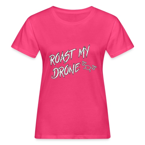 ROAST MY DRONE by Vekigo - Camiseta ecológica mujer