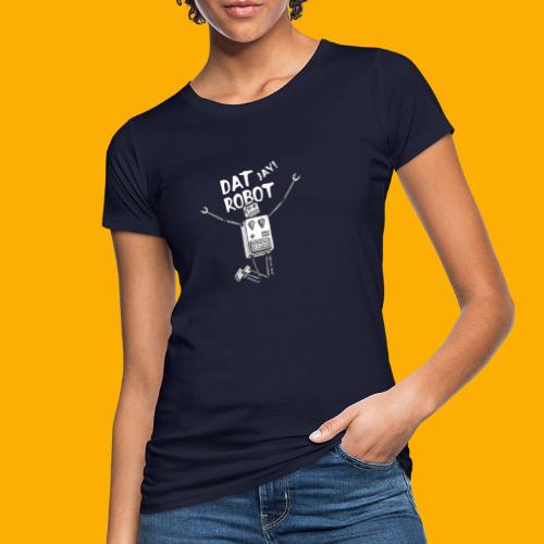 Dat Robot: The Joy of Life - Vrouwen Bio-T-shirt