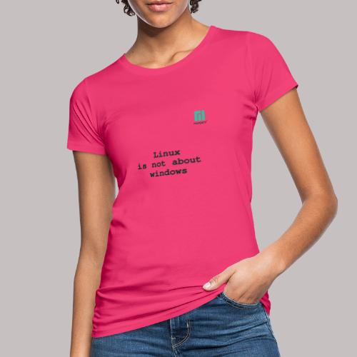 Linux is not about windows. - Women's Organic T-Shirt