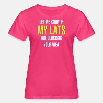 Let me know if my lats are blocking your view - Organic T-shirt for women