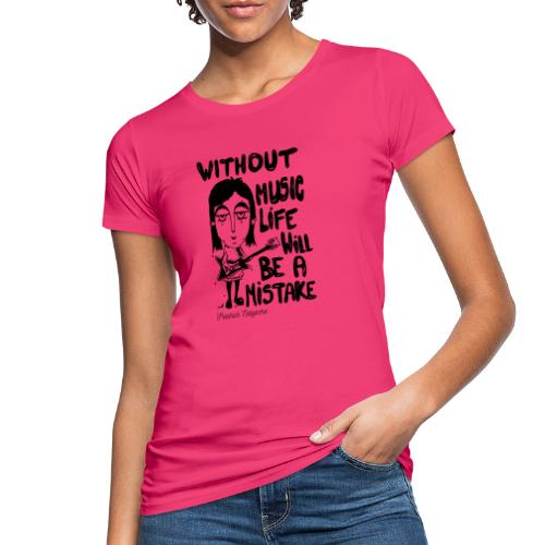 without music life will be a mistake - Women's Organic T-Shirt