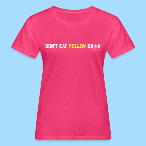 Dont eat yellow snow - Frauen Bio-T-Shirt