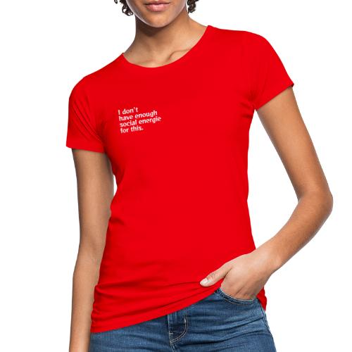 I do not have enough social energy for this. - Women's Organic T-Shirt
