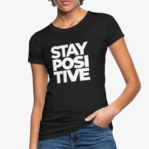 Stay Positive - Frauen Bio-T-Shirt