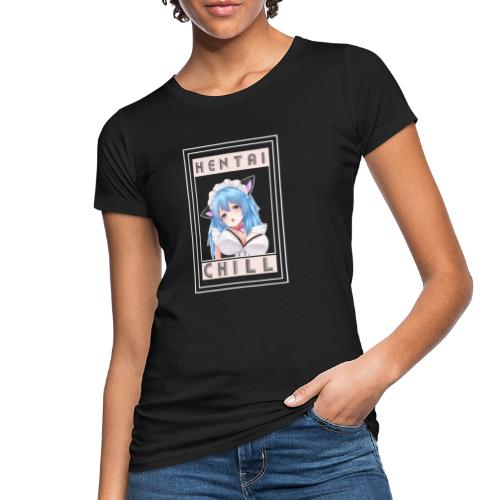 Hentai and Chill - Frauen Bio-T-Shirt
