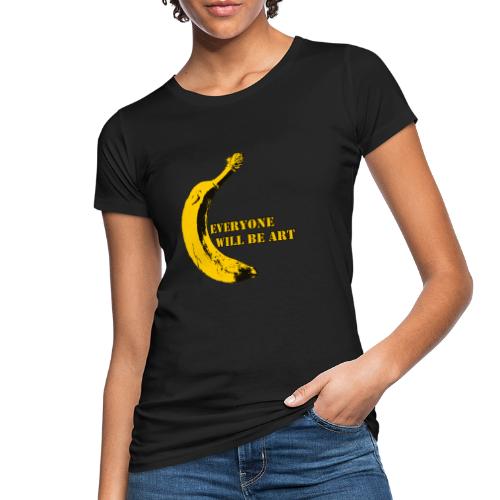 Everyone will be Art Warhol Banana - Frauen Bio-T-Shirt