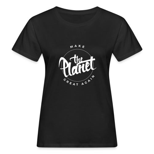 MakeThePlanetGreatAgain Organic Shirt Black - Women's Organic T-Shirt
