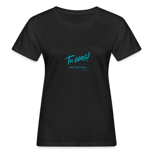 Tu was! - Frauen Bio-T-Shirt