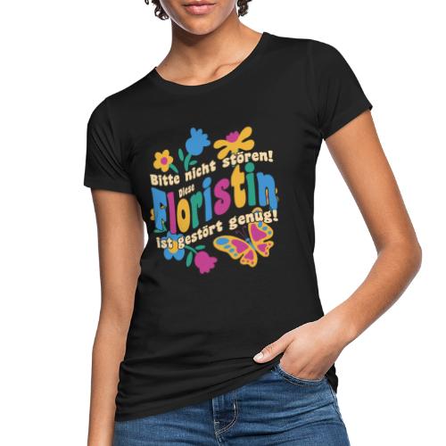 Floristin - Bitte nicht stören! Lustiger Spruch - Frauen Bio-T-Shirt