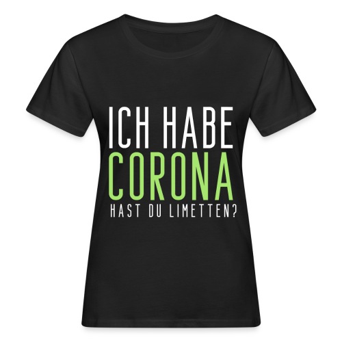Ich habe Corona hast du Limetten - Frauen Bio-T-Shirt