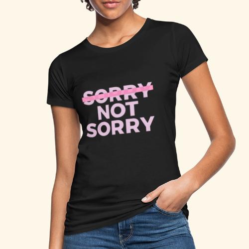Sorry Not Sorry - Camiseta ecológica mujer