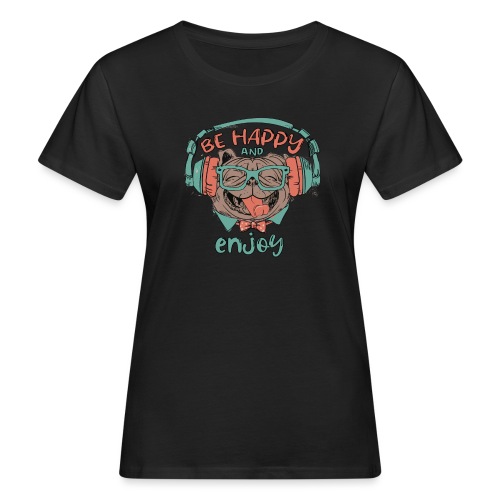 Be happy Mops and enjoy / Genießer Hunde Leben - Frauen Bio-T-Shirt