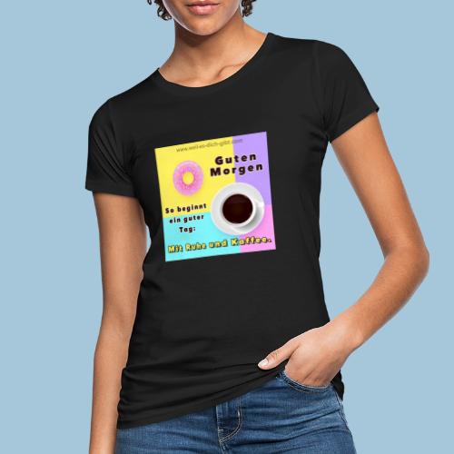 ☕️ Guten Morgen Spruch Kaffee guter Tag beginnt - Frauen Bio-T-Shirt