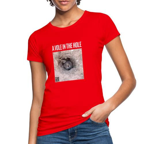 A vole in the hole - Frauen Bio-T-Shirt