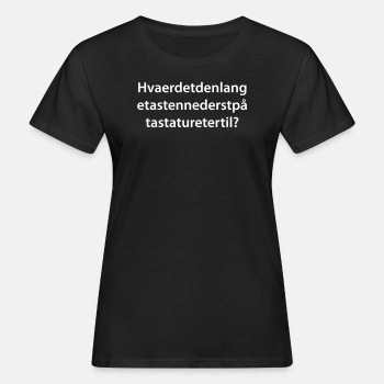 Hva er det den lange tasten nederst på tastaturet - Økologisk T-skjorte for kvinner
