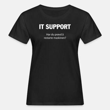 IT support - Har du prøvd å restarte maskinen? - Økologisk T-skjorte for kvinner