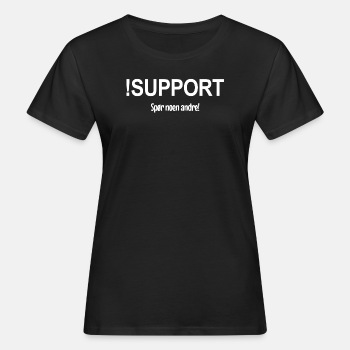 !Support - Spør noen andre! - Økologisk T-skjorte for kvinner
