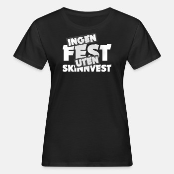 Ingen fest uten skinnvest - Økologisk T-skjorte for kvinner