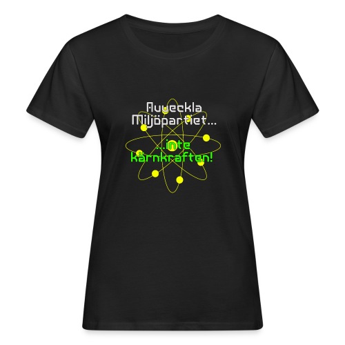 Avveckla Miljöpartiet inte kärnkraften! - Women's Organic T-Shirt